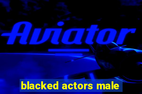 blacked actors male